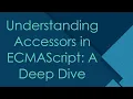 Understanding Accessors in ECMAScript A Deep Dive