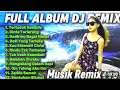 Download Lagu Full Album DJ Remix Pilihan Terbaik Dari Musik Remix _ DJ Remix Full Bass Terbaru 2025