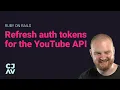 Refresh YouTube API OAuth Tokens with Ruby