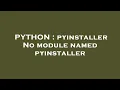 PYTHON pyinstaller No module named pyinstaller