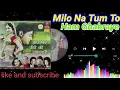 Download Lagu milo na tum to ham Ghabraye  Bela Sulakhe
