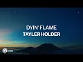 Tayler Holder - Dyin' Flame (Lyric Video)