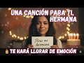 Feliz Cumple Hermana Mia Cancion de Cumpleanos para una Hermana La Mas Bonita y Emotiva