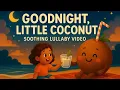 Goodnight Little Coconut – Tropical Lullaby for Kids