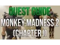 Monkey Madness 2 Quest Guide Chapter I - ITEMS REQUIRED INCLUDED AT START