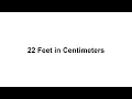 22 feet in cm How to Convert 22 Feet ft in Centimeters cm