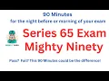 Series 65 Exam Mighty Niney - 90 Minutes for the Night Before Morning of Your Exam