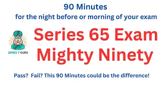 Series 65 Exam Mighty Niney - 90 Minutes for the Night Before Morning of Your Exam