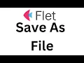 Flet Tutorial - Save As File To location