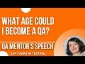 QA mentor s speech What age could I become a QA