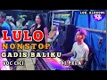 Lagu 🎶🍂LULO NONSTOP GADIS BALIKU⏩PALING GACOR DJ PELA FT VOC CICI📌Lok ALOSOWI