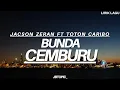 Download Lagu JACSON ZERAN FT TOTON CARIBO - BUNDA CEMBURU | Lirik