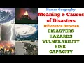 Meaning and Causes of Disasters Difference Between Disasters Hazards Vulnerability Risk and Capacity