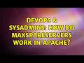 DevOps SysAdmins How do MaxSpareServers work in Apache 2 Solutions