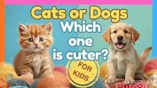 🐶 DOGS or CATS? 🐱 Which is the Cuter Pet? | Educational Video for Kids