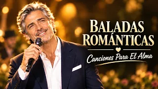 BALADAS ROMÁNTICAS INOLVIDABLES 🌹 | Las Mejores Canciones Para El Alma ❤