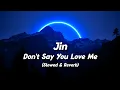 Jin - Don't Say You Love Me (Slowed + Reverb) (Lyrics)