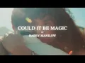 Download Lagu Barry Manilow - Could It Be Magic - Music Video
