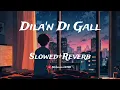 Dila'n Di Gal Slowed+Reverb | Satinder Sartaj