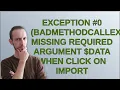 Magento Exception BadMethodCallException Missing required argument data when click on Import