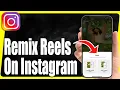 How To Remix Reels On Instagram - Full Guide
