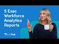 5 Workforce Analytics Reports Every Executive Needs