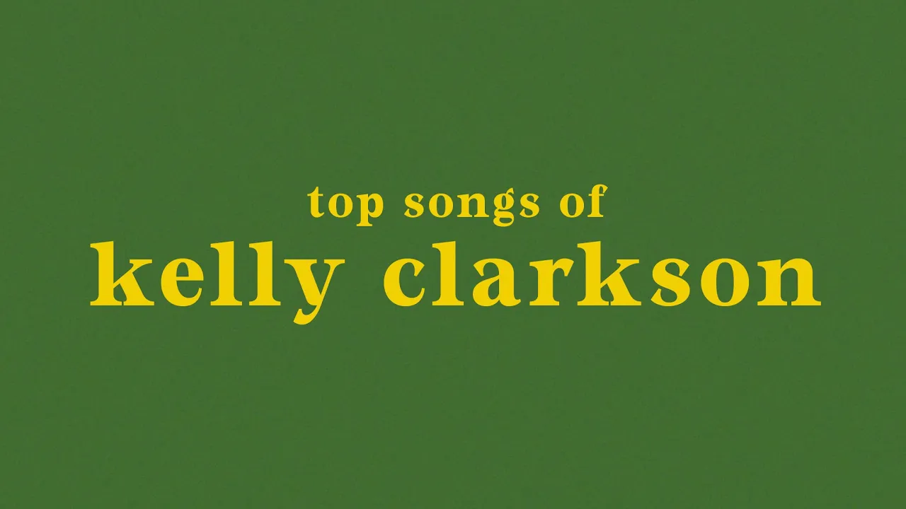 top 20 kelly clarkson songs