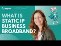 Unlocking the Power of Static IP Business Broadband