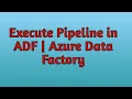 22 Execute Pipeline in ADF Azure Data Factory