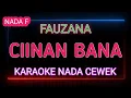 Download Lagu CIINAN BANA - KARAOKE NADA CEWEK - FAUZANA
