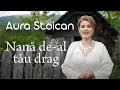 Download Lagu Aura Stoican - Nana de-al tau drag