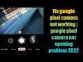 Fix google pixel camera not working google pixel camera not opening problem 2022