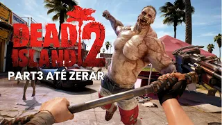 JOGANDO DEAD ISLAND 2 EM COOP ATÉ TENTAR ZERAR PART3...