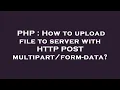 PHP How to upload file to server with HTTP POST - data