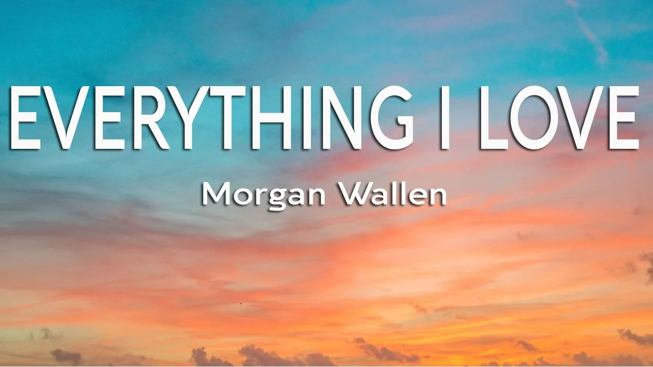 Morgan Wallen - Everything I Love (Lyrics) Morgan Wallen - Everything I Love (Lyrics)