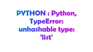PYTHON Python TypeError unhashable type list