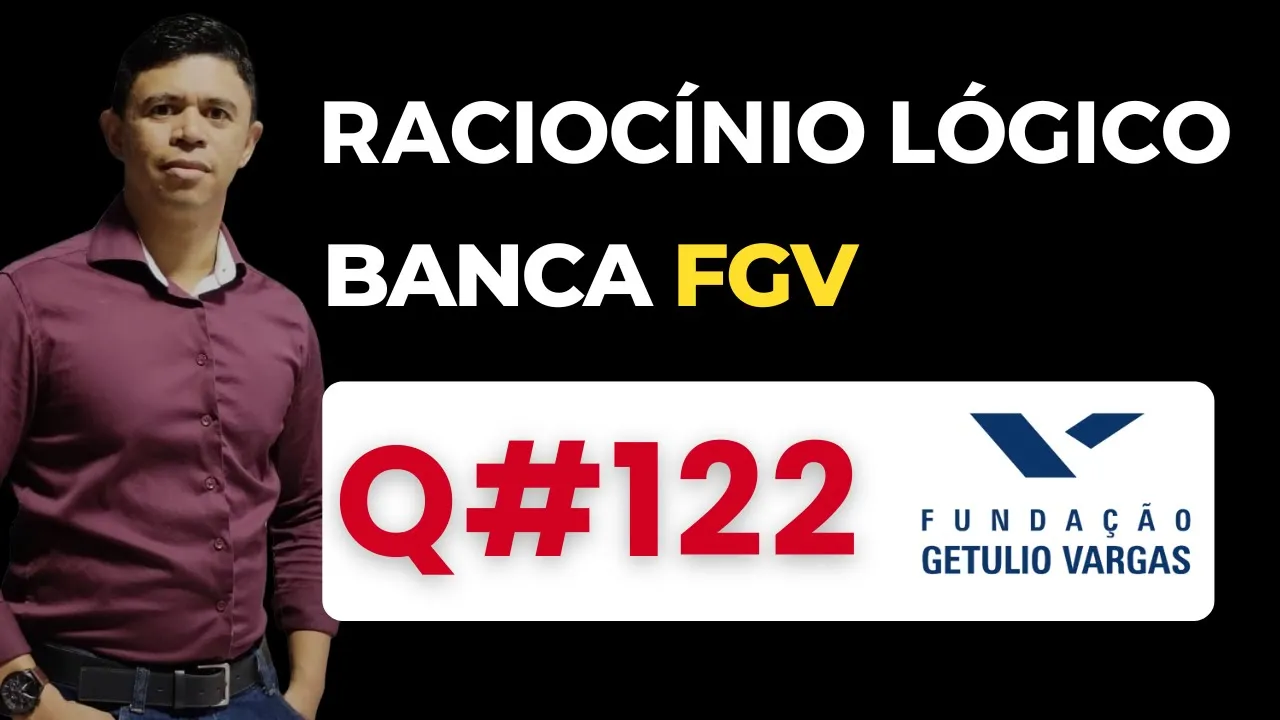 Questão 122📌Raciocínio Lógico📚 Banca #fgv #cnu #concursospublicos RLM PARA CONCURSOS BANCA FGV