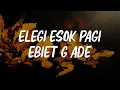 Download Lagu LIRIK -  Elegi Esok Pagi - Ebiet G Ade