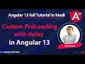 Custom PreLoading with delay in Angular 13 Angular 13 Tutorial in Hindi