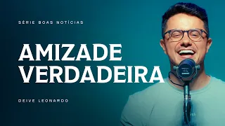 Amizade Verdadeira | Deive Leonardo
