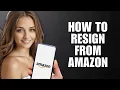 How To Resign From Amazon - Step-By-Step Guide