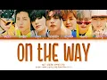 NCT DREAM On The Way Lyrics (엔시티 드림 On The Way 가사) (Color Coded Lyrics)