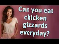 Can you eat chicken gizzards everyday