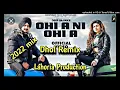 Ohi A Ni Ohi A || Dhol Remix || Deep Bajwa Ft.  Lahoria Production Punjabi Songs 2022 dhol mix, 2022