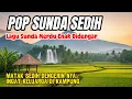 Download Lagu POP SUNDA LAWAS ENAK DIDENGAR COCOK BUAT MENEMANI PERJALANAN KELILING KAMPUNG PLOSOK