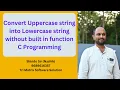 Uppercase string Convert Lowercase string using C Programming