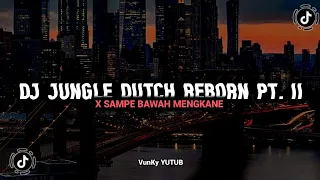 Download DJ JUNGLE DUTCH REBORN X SAMPE BAWAH PT. II MP3