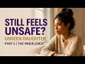 Why Your Inner Child Still Feels Unsafe The Missing Piece Of Healing