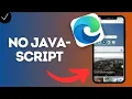 How to Prevent Sites from Using JavaScript in Microsoft Edge App limits interactive features