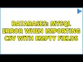 Databases MySQL Error when importing CSV with empty fields 2 Solutions